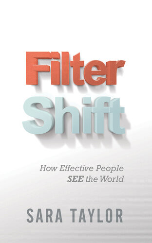 Filter Shift How Effective People See The World Sara Taylor
