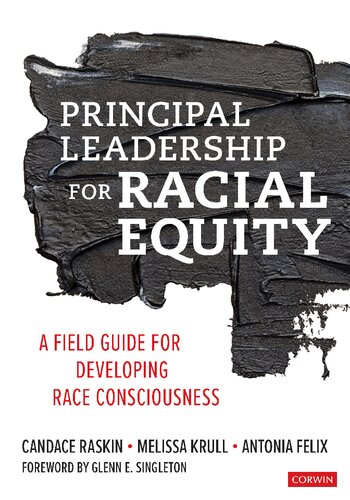 Principal Leadership For Racial Equity A Field Guide For Developing Race Consciousness Candace Raskin Melissa M Krull Antonia J Felix