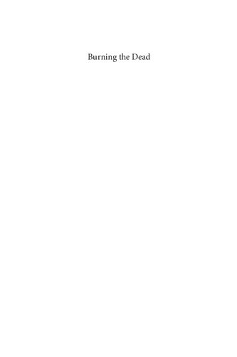 Burning The Dead Hindu Nationhood And The Global Construction Of Indian Tradition 1st Edition David Arnold