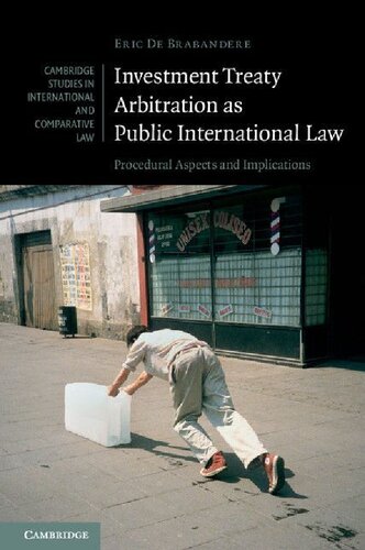 Investment Treaty Arbitration As Public International Law Procedural Aspects And Implications Eric De Brabandere