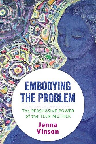 Embodying The Problem The Persuasive Power Of The Teen Mother None Jenna Vinson