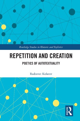 Repetition And Creation Poetics Of Autotextuality 1st Edition Radosvet Kolarov