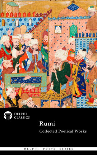Collected Poetical Works Of Rumi Delphi Classics Jall Addn Muhammad Rm Rumi