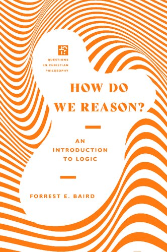 How Do We Reason An Introduction To Logic Forrest E Baird