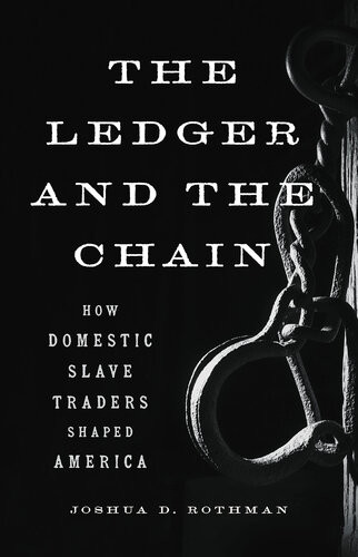 The Ledger And The Chain How Domestic Slave Traders Shaped America Joshua D Rothman