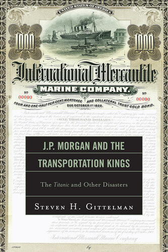 Jp Morgan And The Transportation Kings The Titanic And Other Disasters Steven H Gittelman