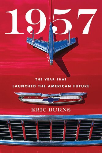 1957 The Year That Launched The American Future Eric Burns