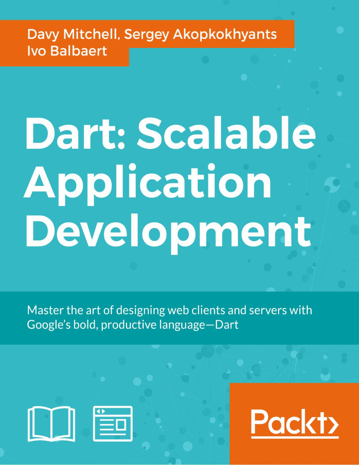 Dart Scalable Application Development Learning Path 1st Edition Davy Mitchell Sergey Akopkokhyants Ivo Balbaert