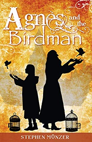 Agnes And The Birdman Stephen Munzer Munzer Stephen