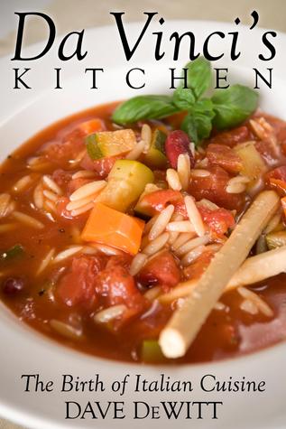 Da Vincis Kitchen The Birth Of Italian Cuisine Dave Dewitt Dewitt