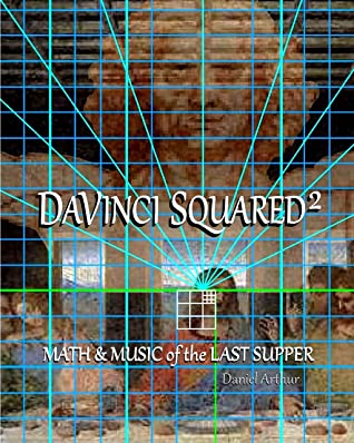 Davinci Squared Math Music Of The Last Supper Artademia Daniel Arthur Arthur