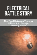 Electrical Battle Story The Feud Between Thomas Edison And George Westinghouse Thomas Edison Inventions Noble Possehl Possehl