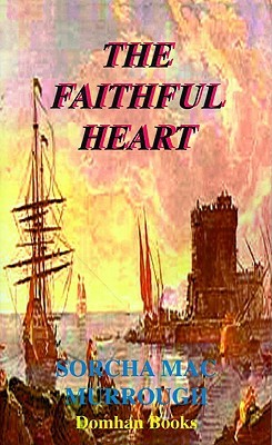 The Faithful Heart An Historical Romance Of Ireland Sorcha Macmurrough Macmurrough