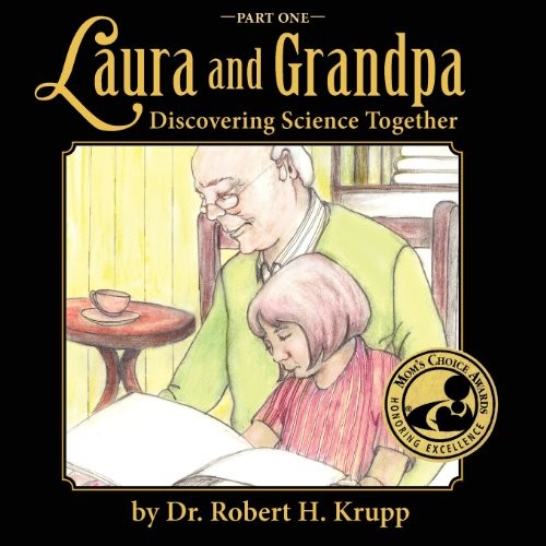 Laura And Grandpa Discovering Science Together Part One Robert H Krupp Krupp