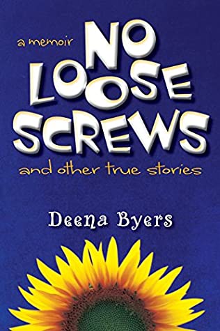 No Loose Screws And Other True Stories Deena Byers Byers Deena