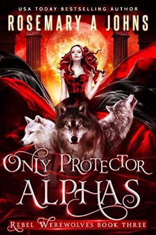 Only Protector Alphas Rosemary A Johns Johns Rosemary A