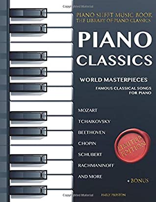 Piano Classics World Masterpieces Piano Sheet Music Book The Most Famous Classical Piano Songs Mozart Tchaikovsky Beethoven Chopin Schubert Rachmaninoff Bach Liszt Piano Music 1st Edition Emily Preston