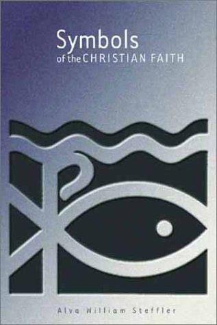 Symbols Of The Christian Faith Alva William Steffler Steffler