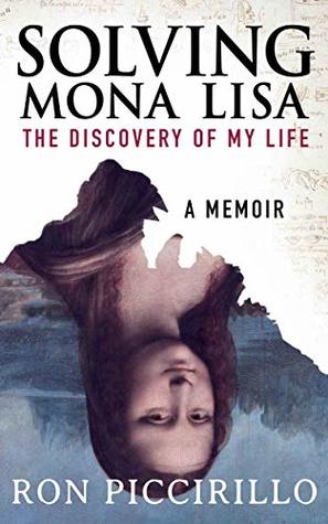 Solving Mona Lisa The Discovery Of My Life Ron Piccirillo Piccirillo