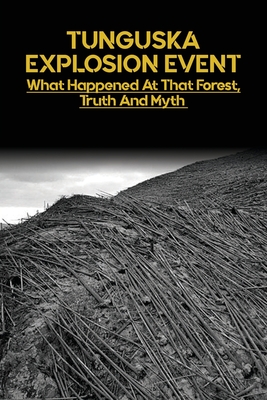 Tunguska Explosion Event What Happened At That Forest Truth And Myth How Loud Was The Tunguska Meteor Ruth Scioneaux Scioneaux