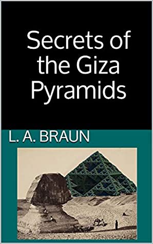 Secrets Of The Giza Pyramids L A Braun Braun L A