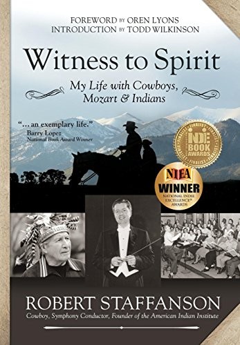 Witness To Spirit My Life With Cowboys Mozart Indians Robert Staffanson Staffanson