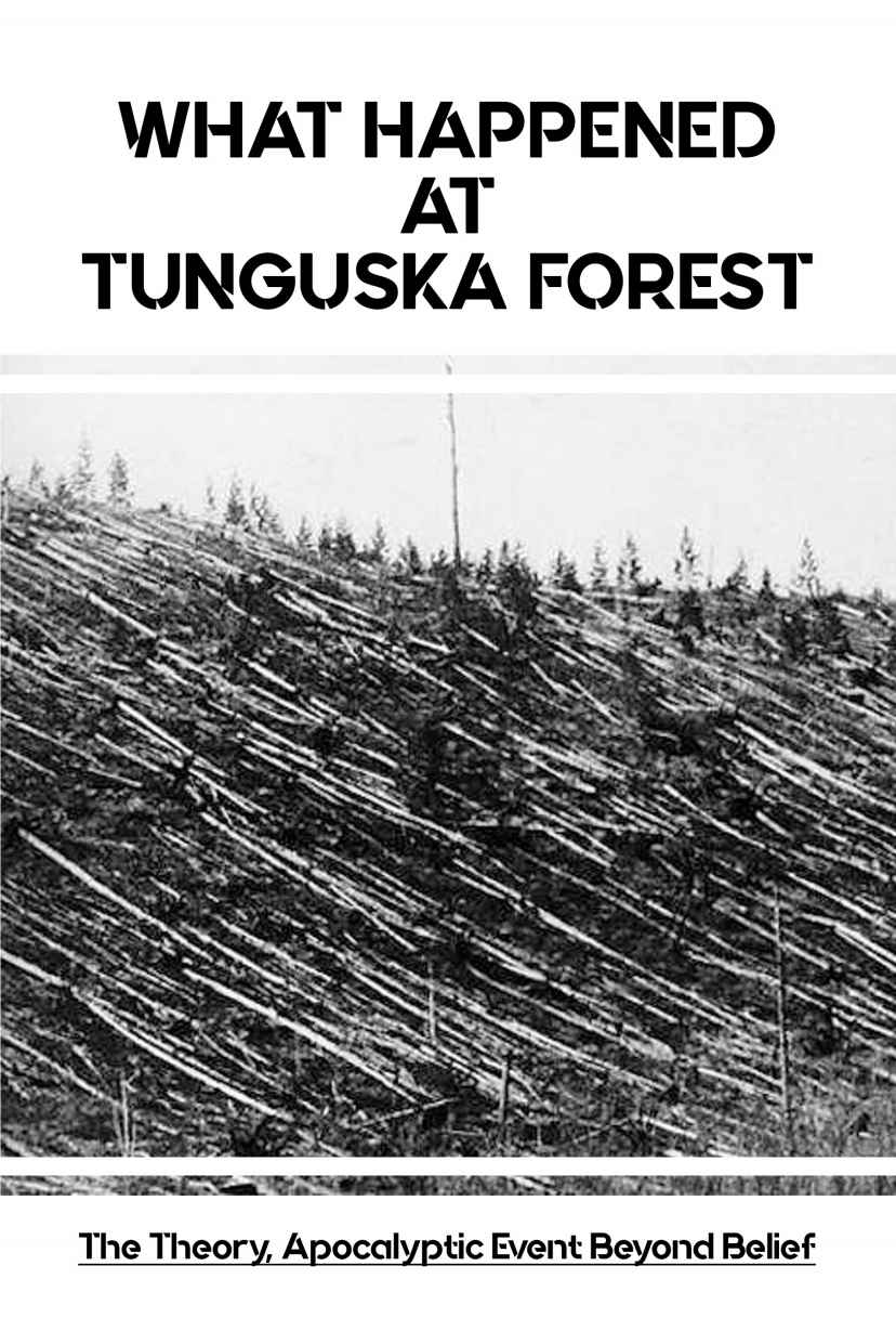 What Happened At Tunguska Forestthe Theory Apocalyptic Event Beyond Belief Tunguska Meteor Explosion Koziel