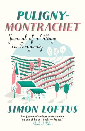 Pulignymontrachet Journal Of A Village In Burgundy Simon Loftus