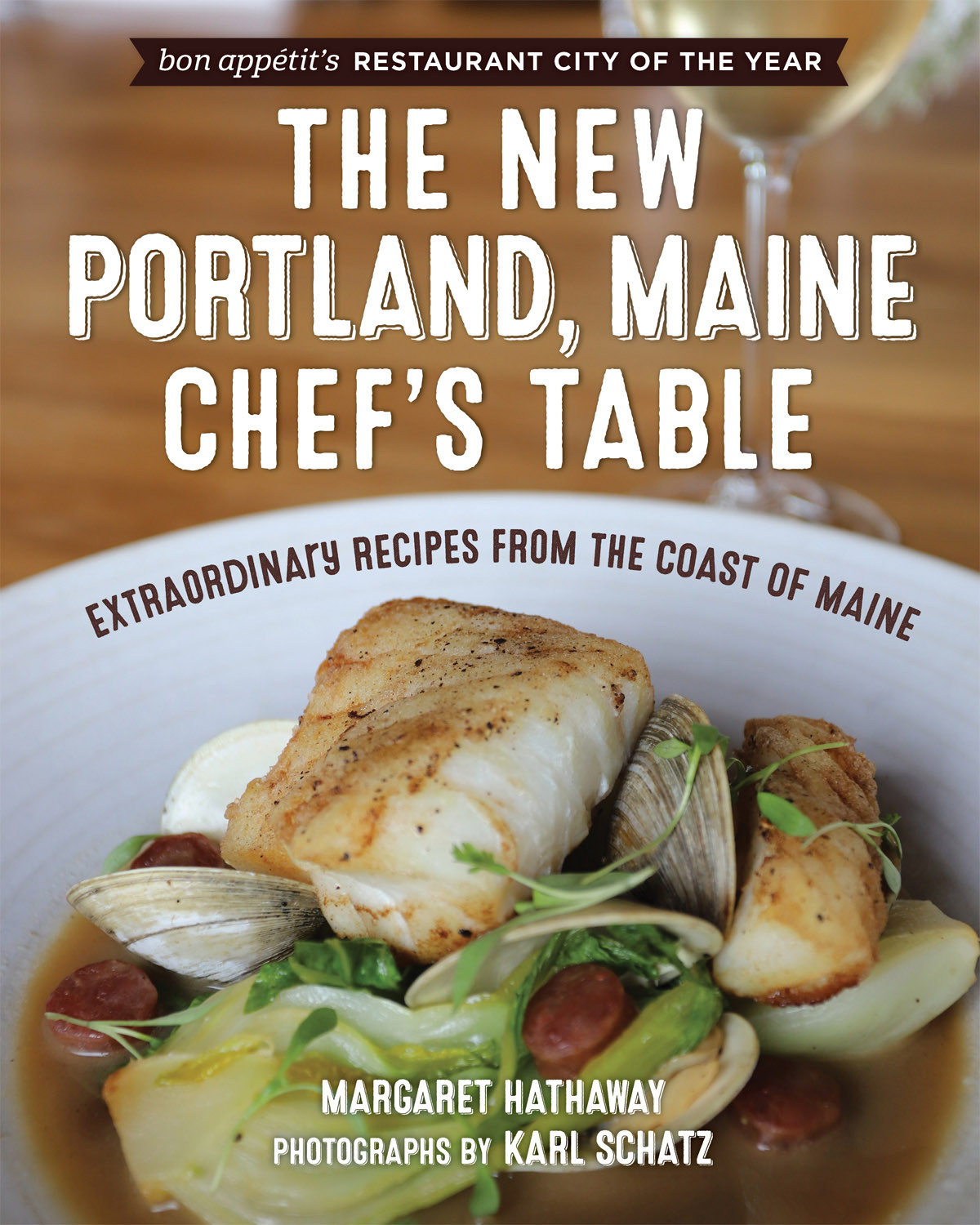 The New Portland Maine Chefs Table Extraordinary Recipes From The Coast Of Maine Margaret Hathaway
