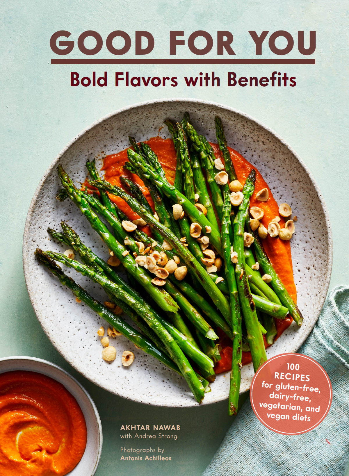 Good For You Bold Flavors With Benefits 100 Recipes For Glutenfree Dairyfree Vegetarian And Vegan Diets Akhtar Nawab