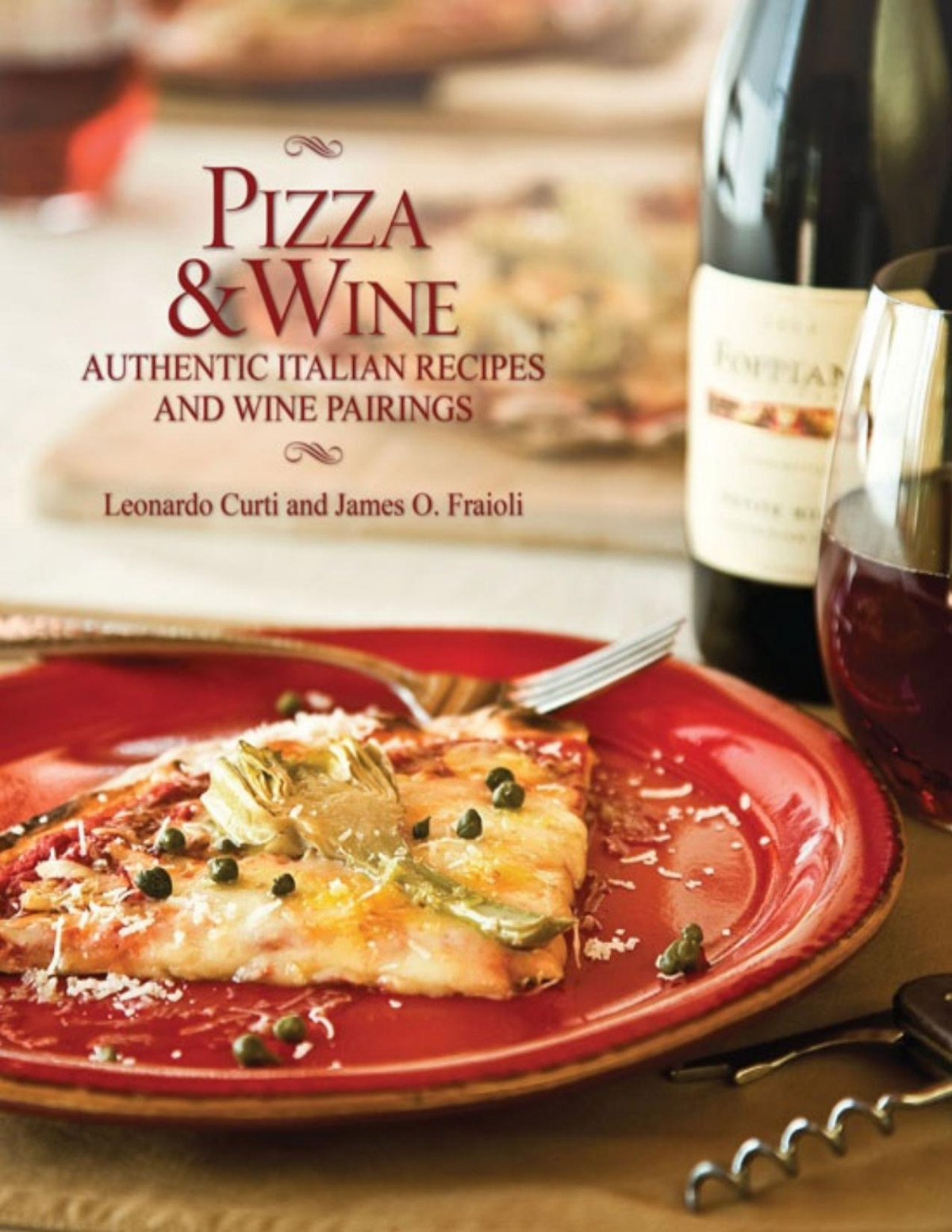 Pizza Wine Authentic Italian Recipes And Wine Pairings Leonardo Curti