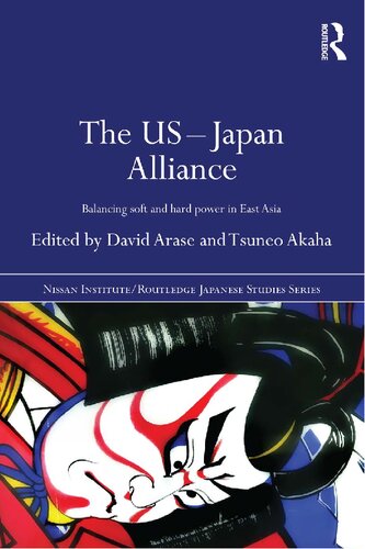 The Usjapan Alliance Balancing Soft And Hard Power In East Asia 1st Edition David Arase Editor