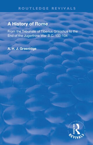 A History Of Rome From 133 Bc To 70 Ad From The Tribunate Of Tiberius Gracchus To The End Of The Jugerthine War A H J Greenidge