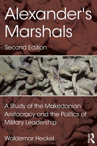 Alexanders Marshals A Study Of The Makedonian Aristocracy And The Politics Of Military Leadership 2nd Edition Waldemar Heckel