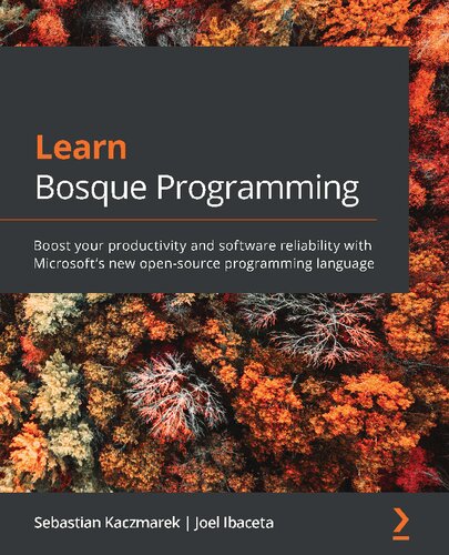 Learn Bosque Programming Discover The Worlds First Regularized Programming Language 1st Edition Sebastian Kaczmarek