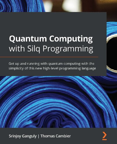 Quantum Computing With Silq Programming Get Up And Running With The New Highlevel Programming Language For Quantum Computing 1st Edition Srinjoy Ganguly