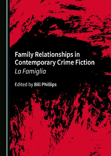 Family Relationships In Contemporary Crime Fiction La Famiglia 1st Edition Bill Phillips Editor
