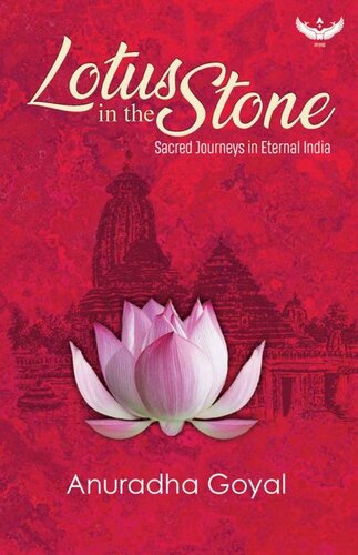 Lotus In The Stone Sacred Journeys In Eternal India Anuradha Goyal