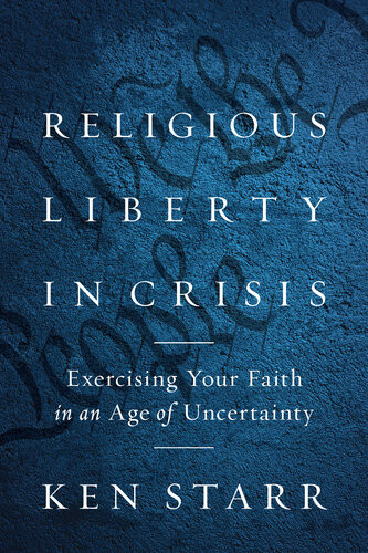 Religious Liberty In Crisis Ken Starr