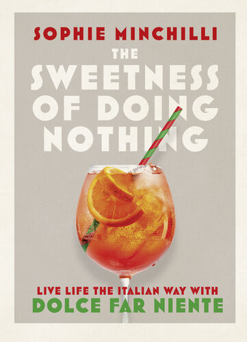 The Sweetness Of Doing Nothing Live Life The Italian Way With Dolce Far Niente Sophie Minchilli