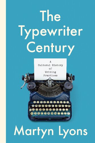 The Typewriter Century A Cultural History Of Writing Practices Martyn Lyons