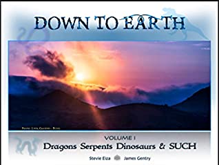 Down To Earth Mudfossils Of The World Dragons Serpents Dinosaurs Such Volume Book 1 Stevie Eiza James Gentry Eiza