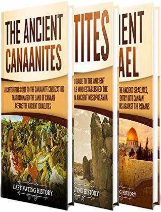 Ancient Civilizations A Captivating Guide To The Ancient Canaanites Hittites And Ancient Israel And Their Role In Biblical History Captivating History History