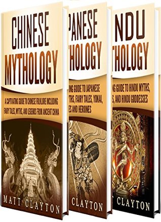 Asian Mythology A Captivating Guide To Chinese Mythology Japanese Mythology And Hindu Mythology Matt Clayton Clayton