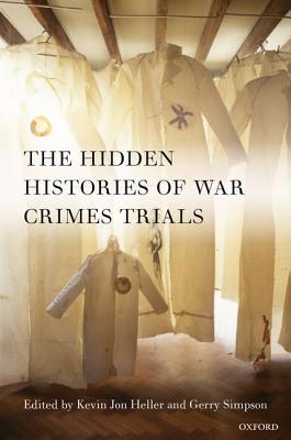 The Hidden Histories Of War Crimes Trials Kevin Jon Heller Gerry Simpson Heller