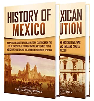 Mexican History A Captivating Guide To The History Of Mexico And The Mexican Revolution Captivating History History