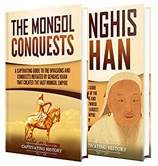 The Mongol Invasions A Captivating Guide To The Mongol Invasions And Conquests Along With The Life Of Genghis Khan Captivating History History