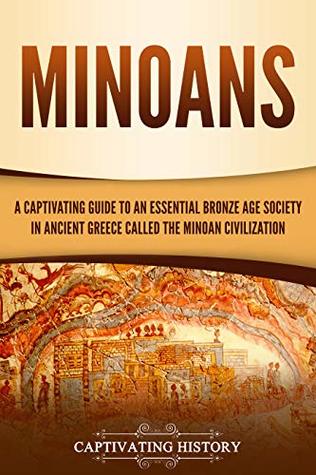 Minoans A Captivating Guide To An Essential Bronze Age Society In Ancient Greece Called The Minoan Civilization Captivating History History