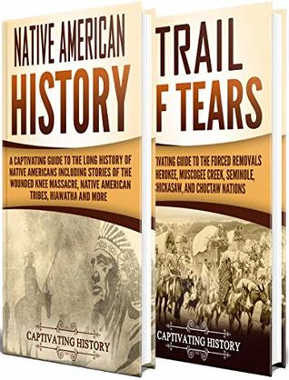Native Americans A Captivating Guide To Native American History And The Trail Of Tears Including Tribes Such As The Cherokee Muscogee Creek Seminole Chickasaw And Choctaw Nations Captivating History History