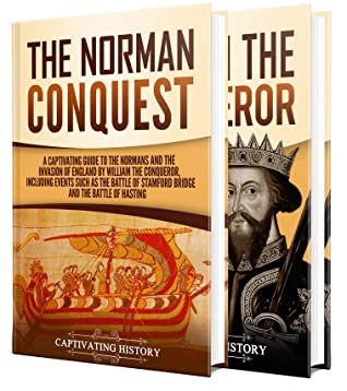 The Normans A Captivating Guide To The Norman Conquest And William The Conqueror Captivating History History